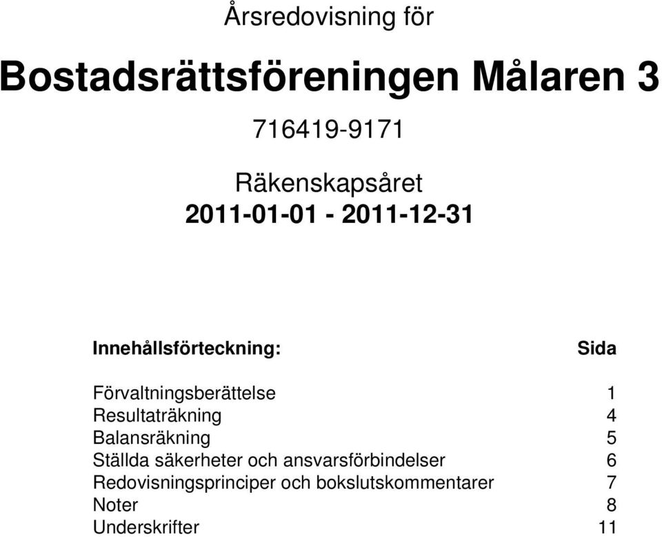 1 Resultaträkning 4 Balansräkning 5 Ställda säkerheter och