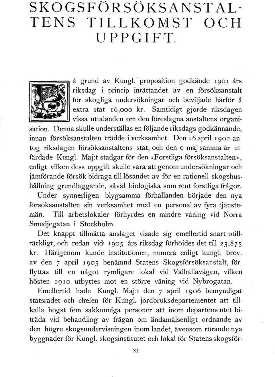 Samtidigt gjorde riksdagen E~~=='J vissa uttalanden om den föreslagna anstaltens organisation. Denna skulle underställas en följande riksdags godkännande, innan försöksanstalten trädde i verksamhet.