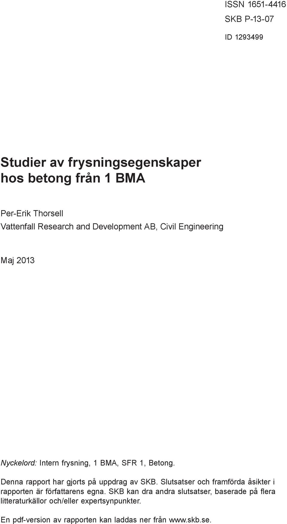 Engineering Maj 2013 Nyckelord: Intern frysning, 1 BMA, SFR 1, Betong. Denna rapport har gjorts på uppdrag av SKB.