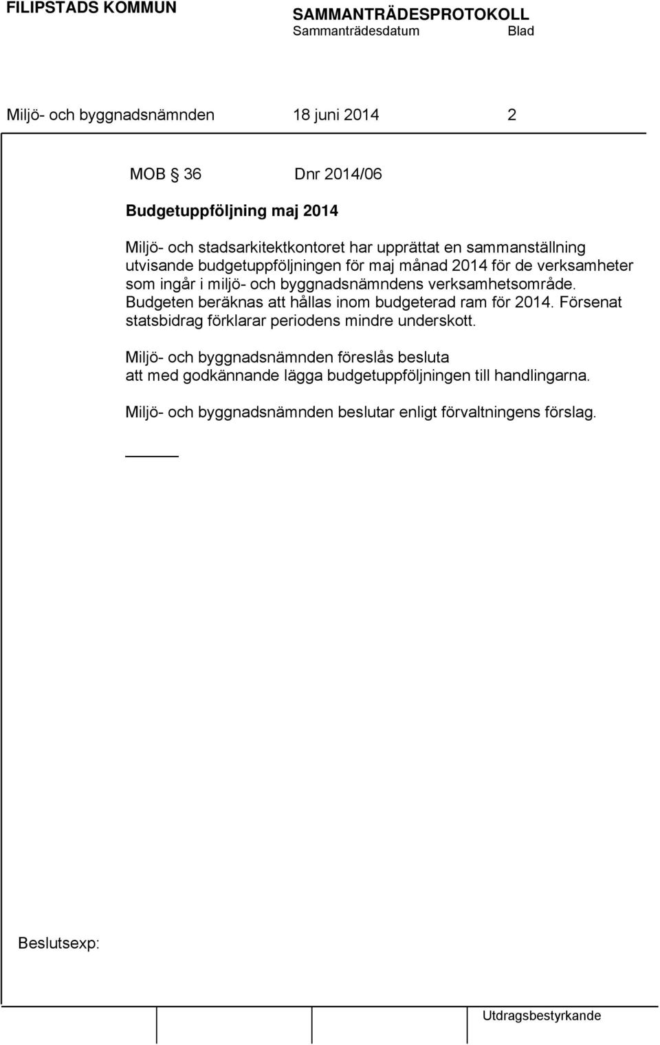 byggnadsnämndens verksamhetsområde. Budgeten beräknas att hållas inom budgeterad ram för 2014.