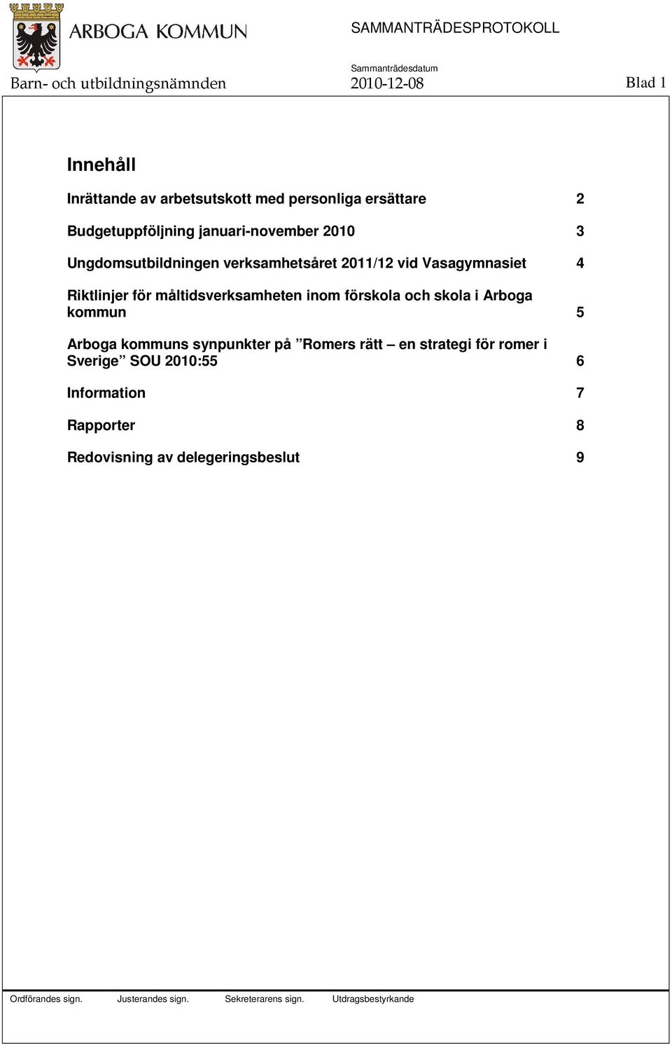 Riktlinjer för måltidsverksamheten inom förskola och skola i Arboga kommun 5 Arboga kommuns synpunkter på