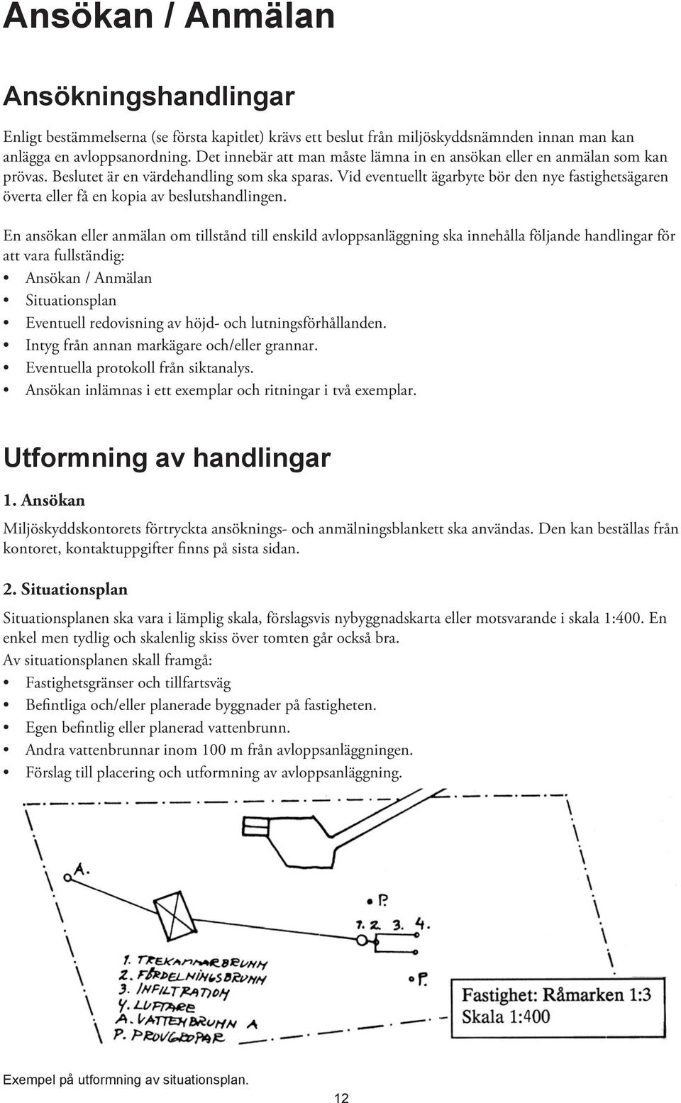 Vid eventuellt ägarbyte bör den nye fastighetsägaren överta eller få en kopia av beslutshandlingen.