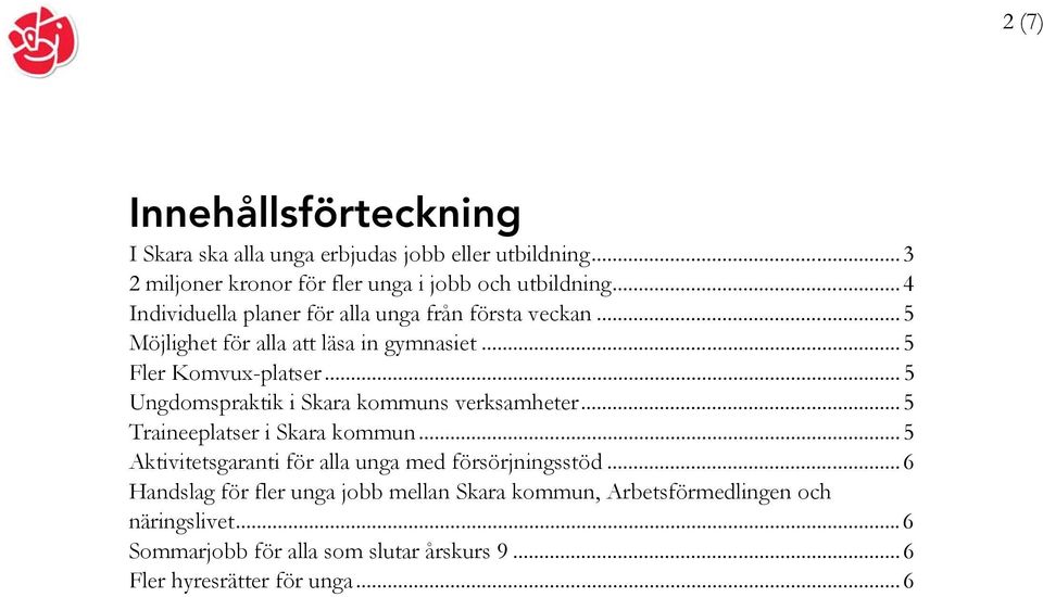 .. 5 Ungdomspraktik i Skara kommuns verksamheter... 5 Traineeplatser i Skara kommun... 5 Aktivitetsgaranti för alla unga med försörjningsstöd.