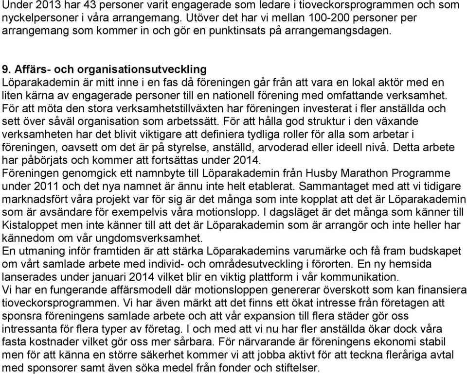 Affärs- och organisationsutveckling Löparakademin är mitt inne i en fas då föreningen går från att vara en lokal aktör med en liten kärna av engagerade personer till en nationell förening med