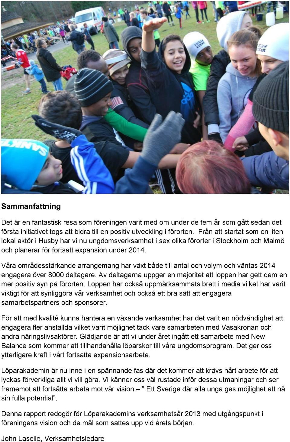 Våra områdesstärkande arrangemang har växt både till antal och volym och väntas 2014 engagera över 8000 deltagare.