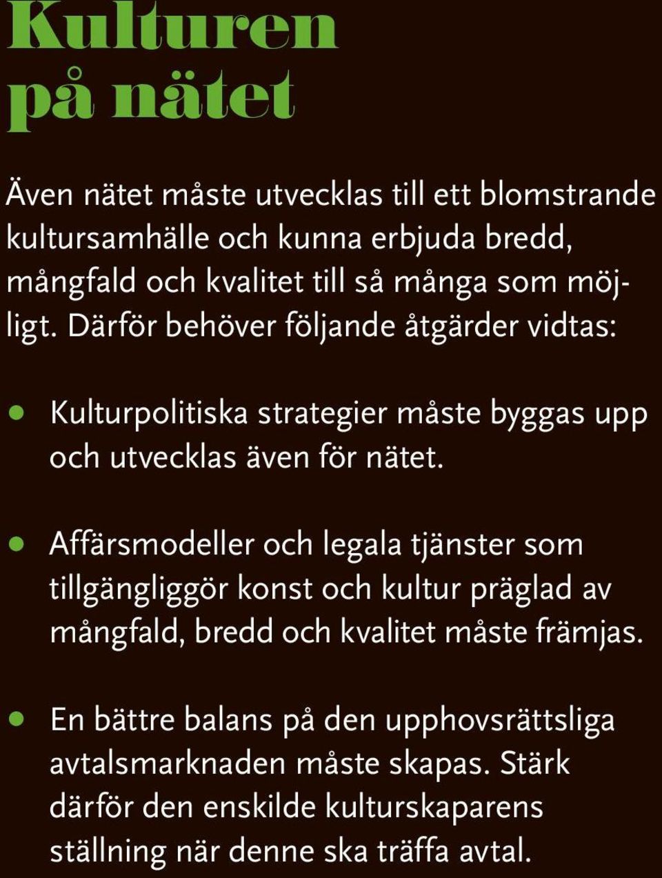 Affärsmodeller och legala tjänster som tillgängliggör konst och kultur präglad av mångfald, bredd och kvalitet måste främjas.