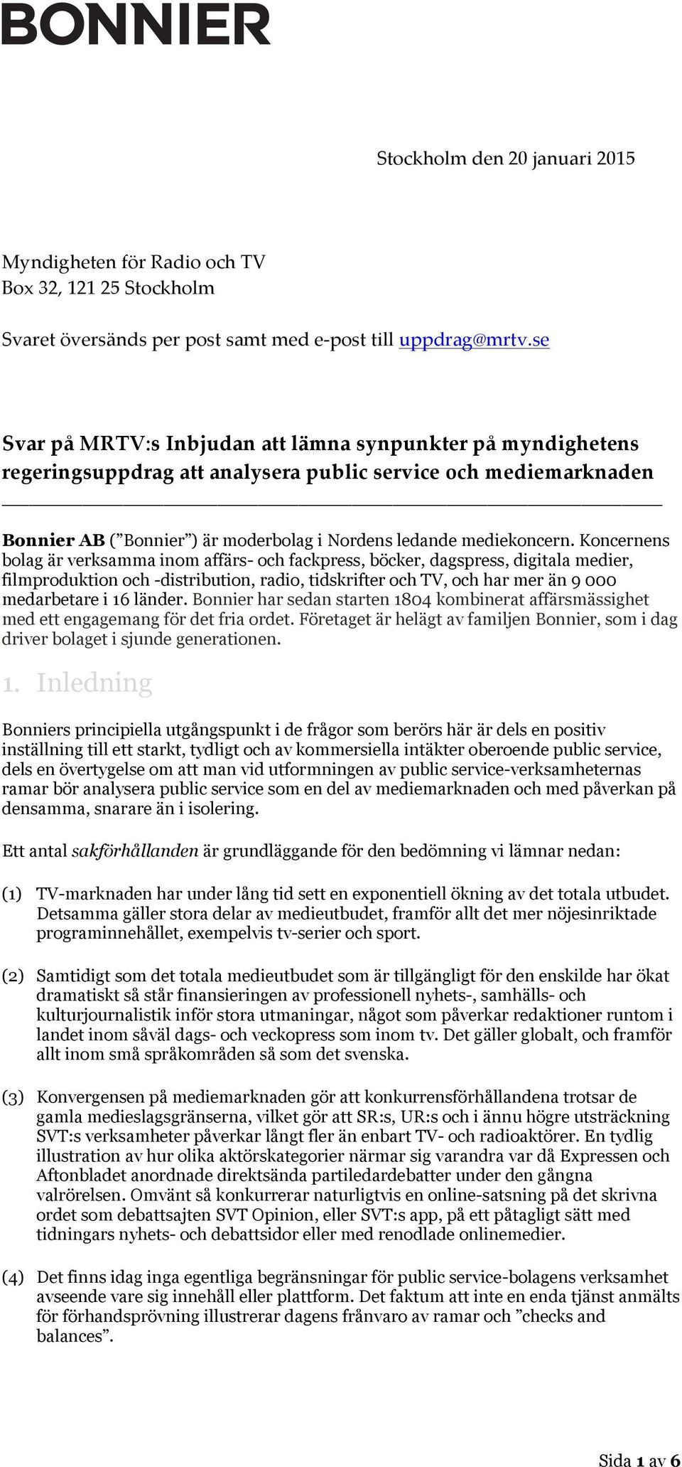 Koncernens bolag är verksamma inom affärs- och fackpress, böcker, dagspress, digitala medier, filmproduktion och -distribution, radio, tidskrifter och TV, och har mer än 9 000 medarbetare i 16 länder.