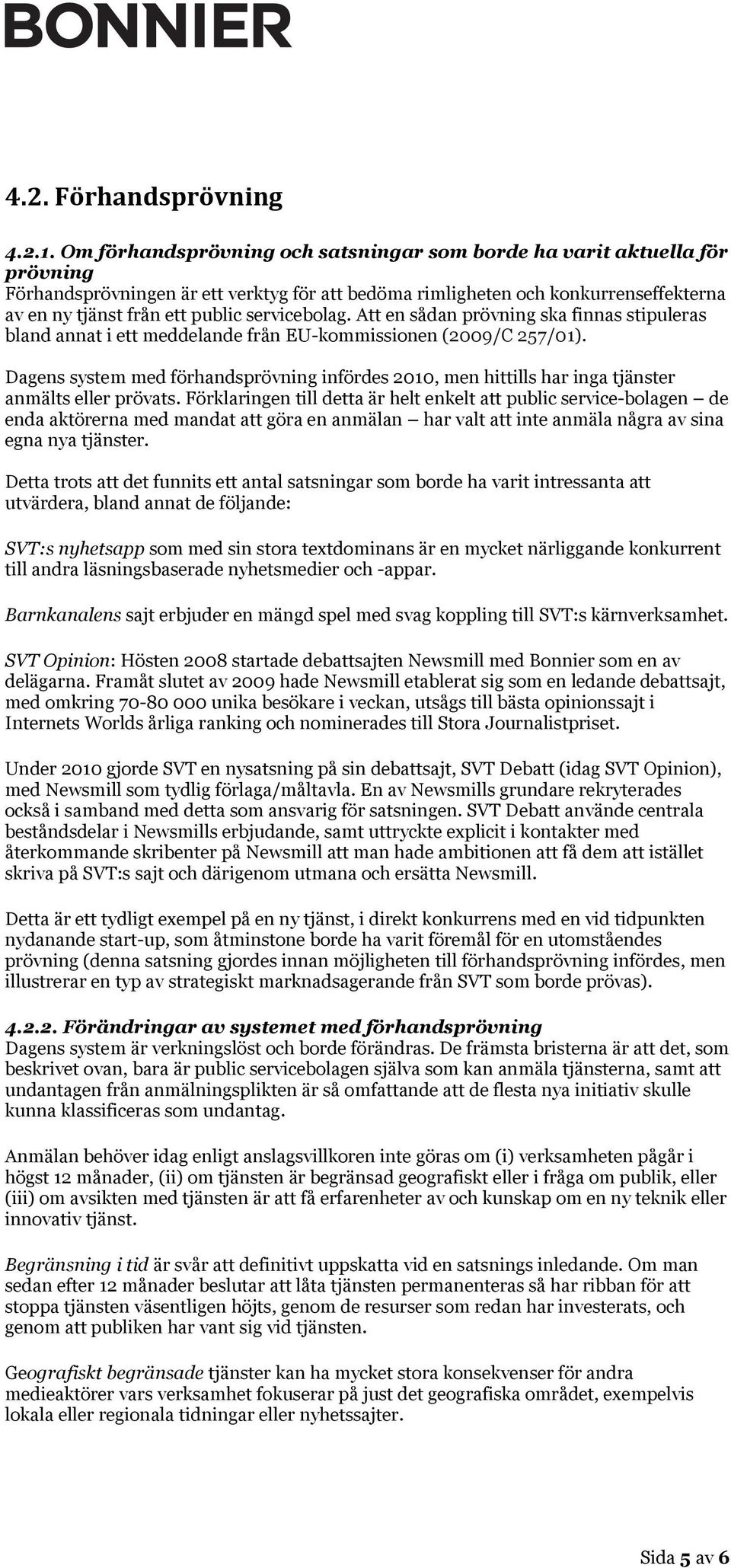 servicebolag. Att en sådan prövning ska finnas stipuleras bland annat i ett meddelande från EU-kommissionen (2009/C 257/01).