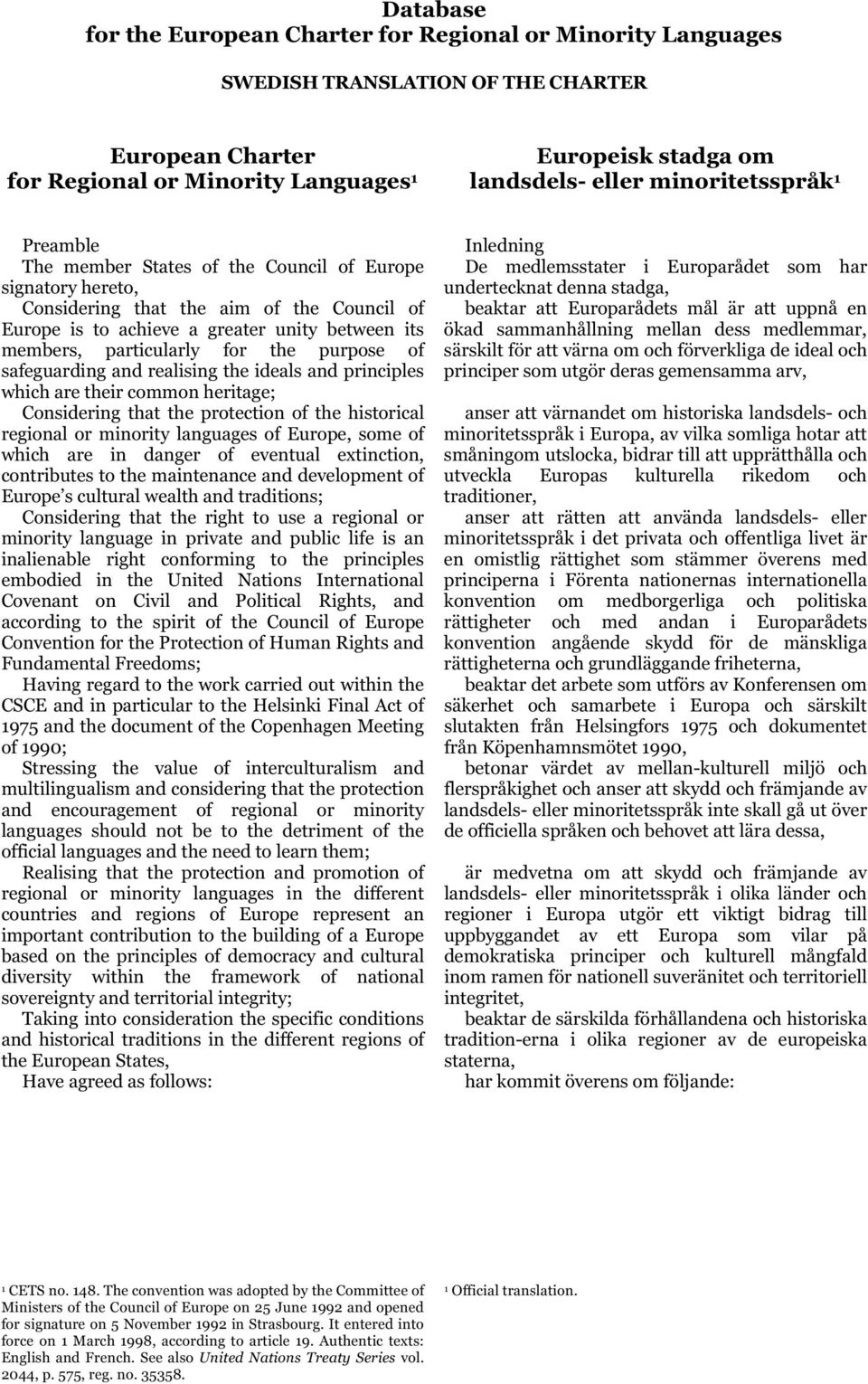 particularly for the purpose of safeguarding and realising the ideals and principles which are their common heritage; Considering that the protection of the historical regional or minority languages