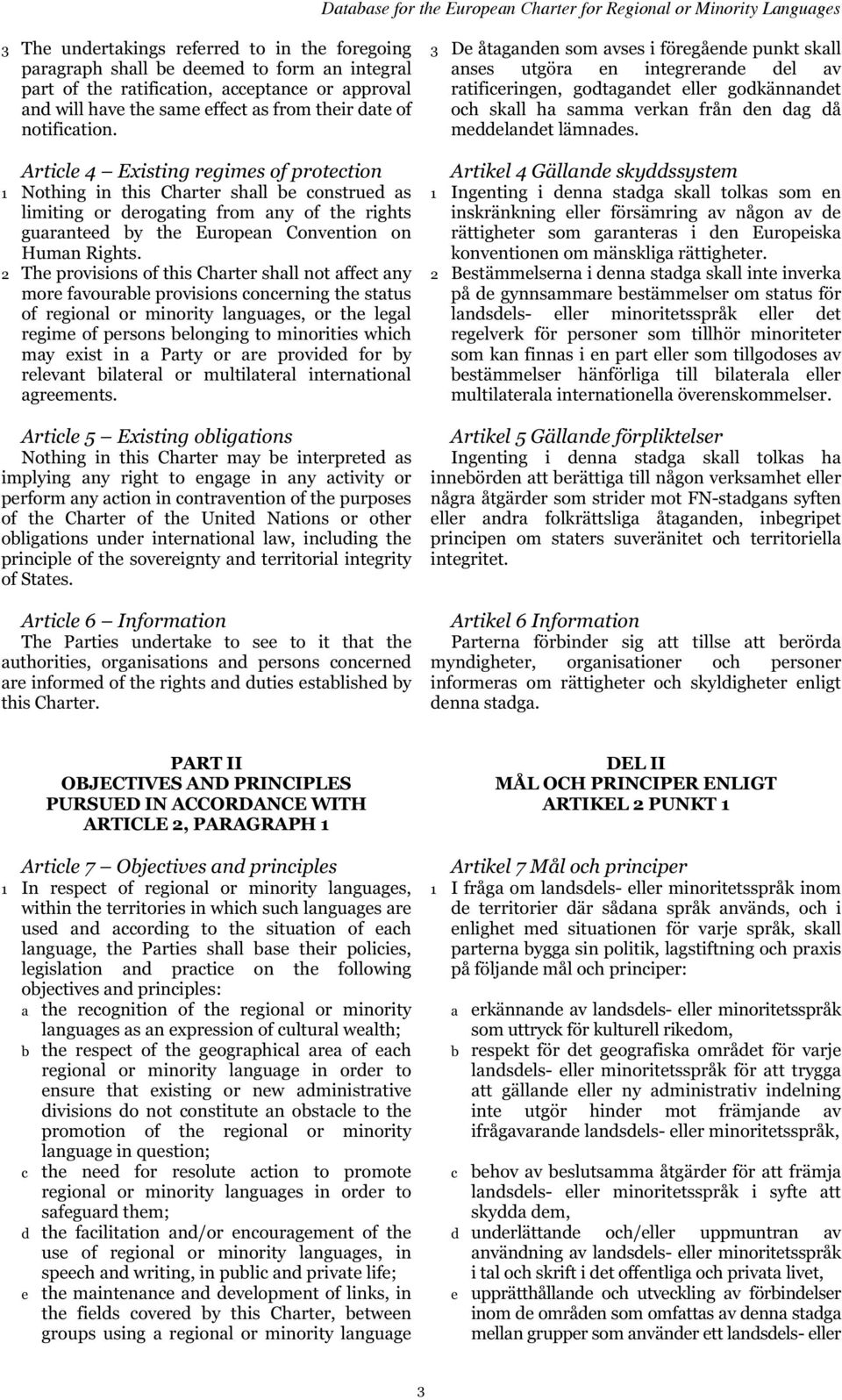 Article 4 Existing regimes of protection 1 Nothing in this Charter shall be construed as limiting or derogating from any of the rights guaranteed by the European Convention on Human Rights.