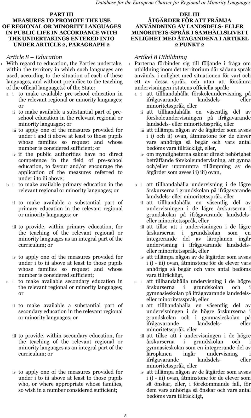 official language(s) of the State: a i to make available pre-school education in the relevant regional or minority languages; or ii to make available a substantial part of preschool education in the