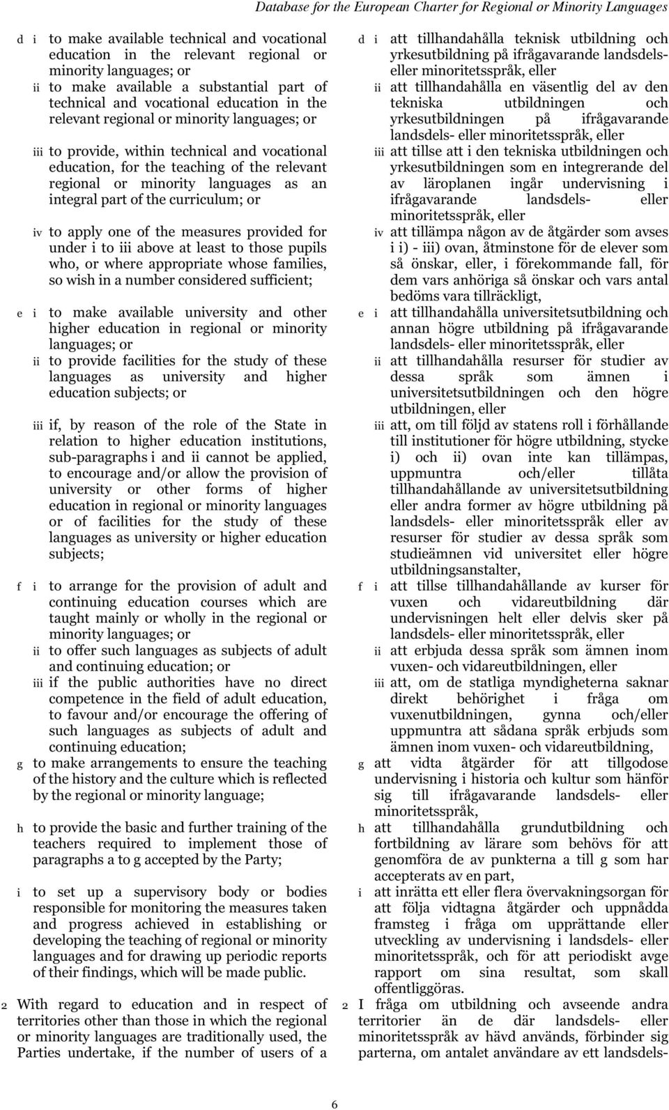 curriculum; or iv to apply one of the measures provided for under i to iii above at least to those pupils who, or where appropriate whose families, so wish in a number considered sufficient; e i to