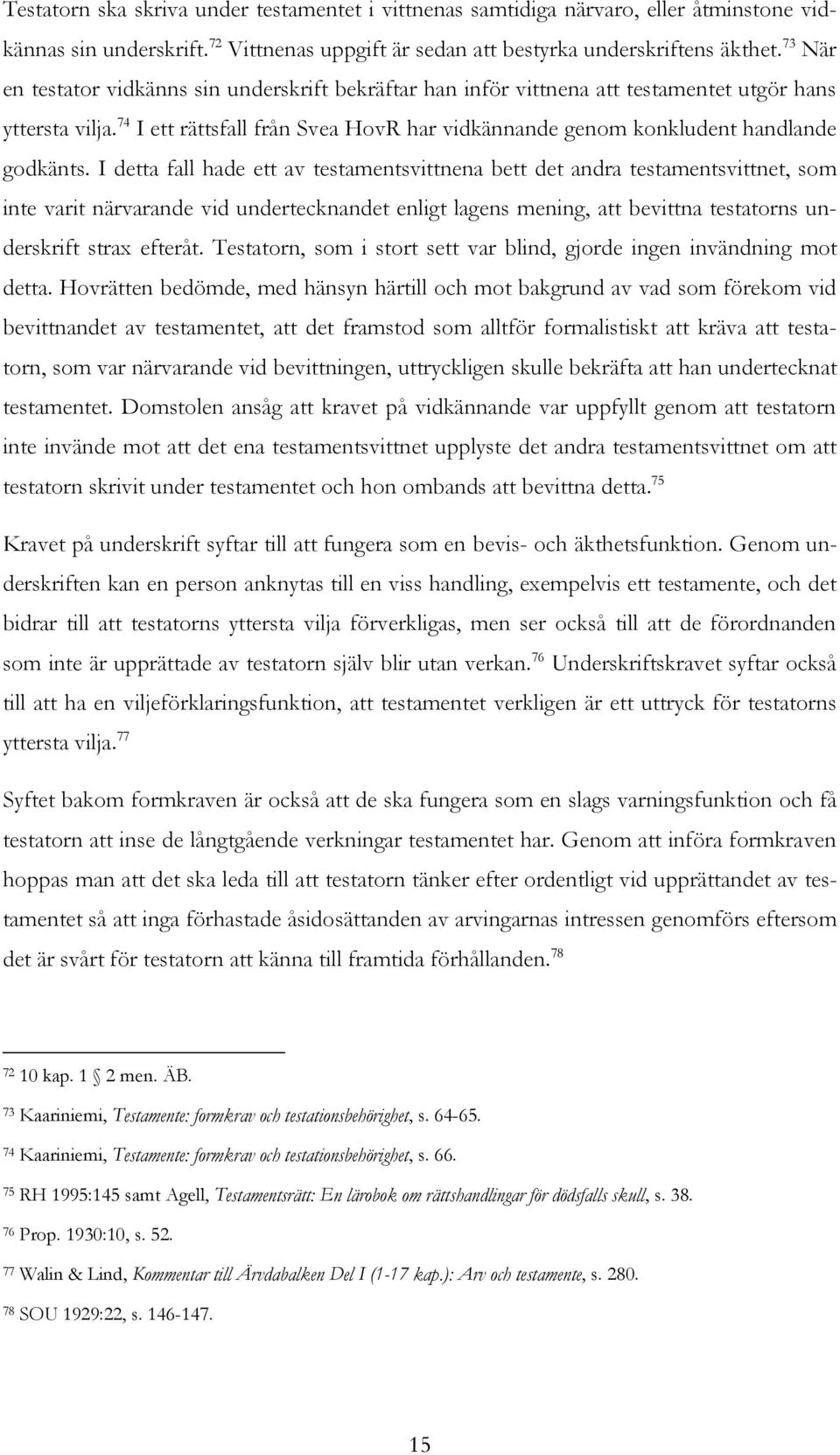 74 I ett rättsfall från Svea HovR har vidkännande genom konkludent handlande godkänts.