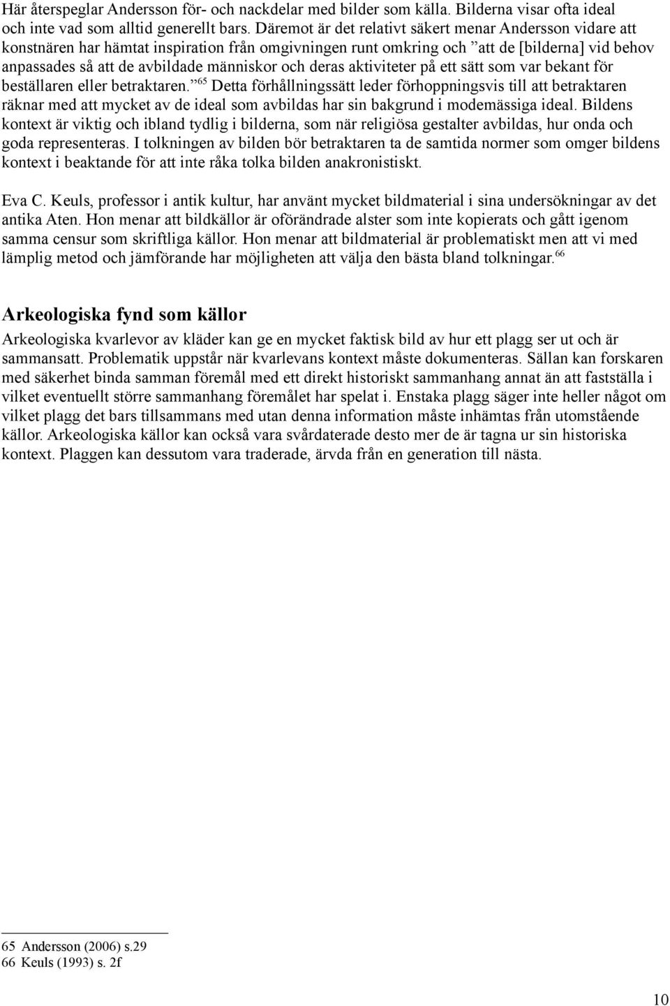 deras aktiviteter på ett sätt som var bekant för beställaren eller betraktaren.