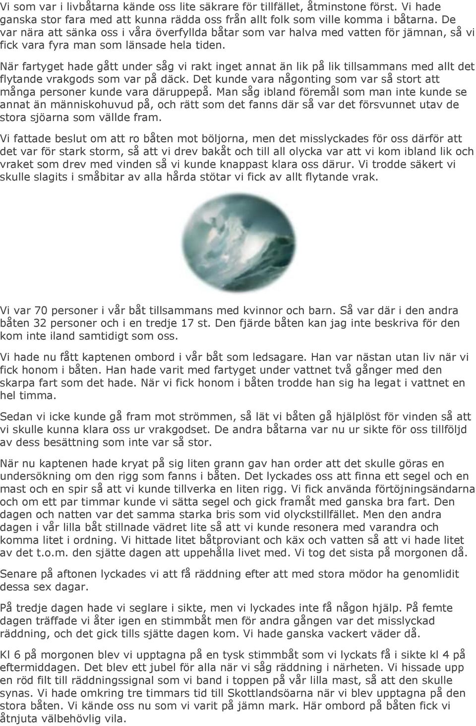 När fartyget hade gått under såg vi rakt inget annat än lik på lik tillsammans med allt det flytande vrakgods som var på däck.