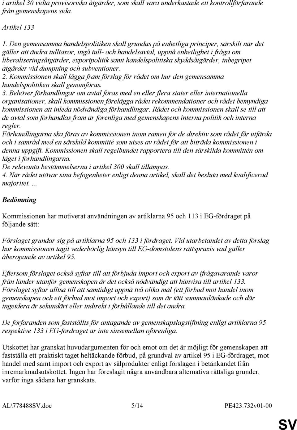 exportpolitik samt handelspolitiska skyddsåtgärder, inbegripet åtgärder vid dumpning och subventioner. 2.