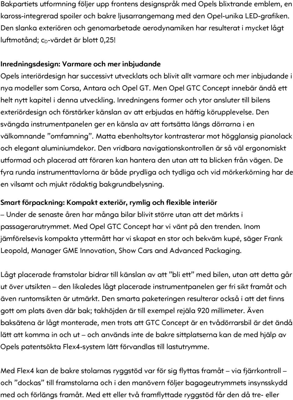 Inredningsdesign: Varmare och mer inbjudande Opels interiördesign har successivt utvecklats och blivit allt varmare och mer inbjudande i nya modeller som Corsa, Antara och Opel GT.