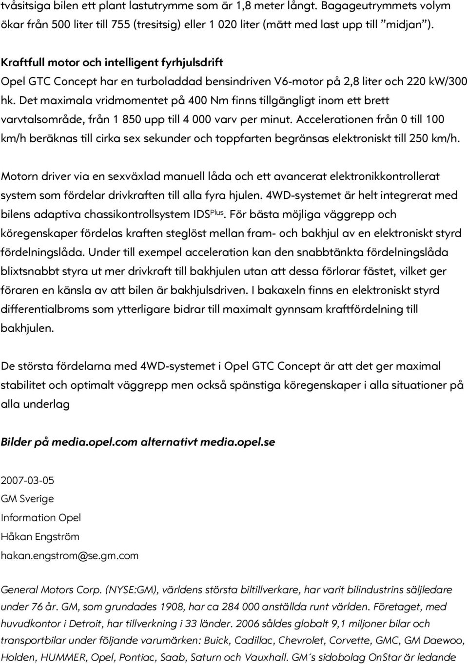 Det maximala vridmomentet på 400 Nm finns tillgängligt inom ett brett varvtalsområde, från 1 850 upp till 4 000 varv per minut.