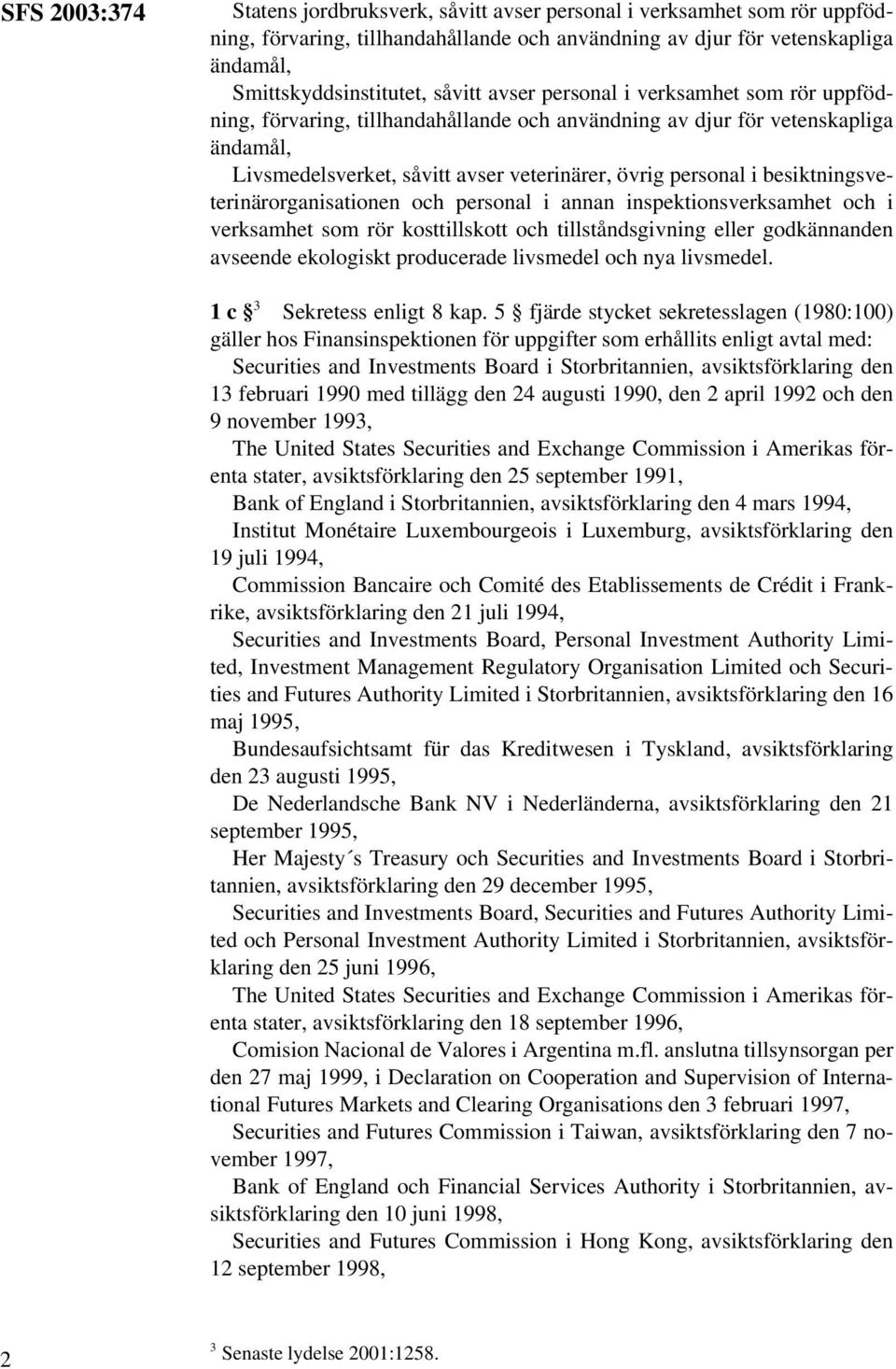 besiktningsveterinärorganisationen och personal i annan inspektionsverksamhet och i verksamhet som rör kosttillskott och tillståndsgivning eller godkännanden avseende ekologiskt producerade livsmedel