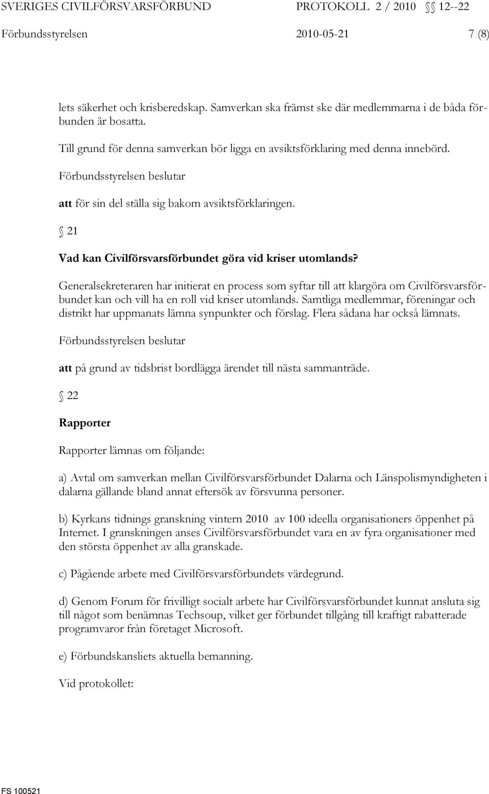 Generalsekreteraren har initierat en process som syftar till att klargöra om Civilförsvarsförbundet kan och vill ha en roll vid kriser utomlands.