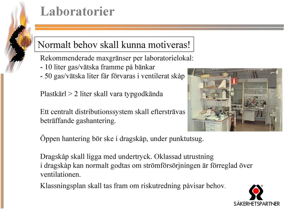 Plastkärl > 2 liter skall vara typgodkända Ett centralt distributionssystem skall eftersträvas beträffande gashantering.