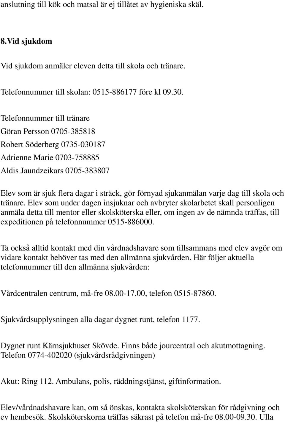 sjukanmälan varje dag till skola och tränare.