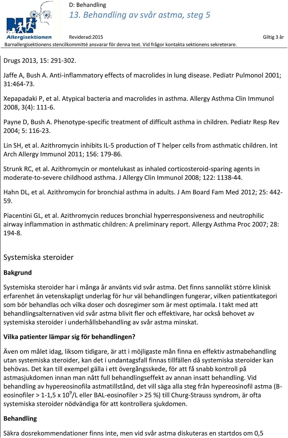 Azithromycin inhibits IL-5 production of T helper cells from asthmatic children. Int Arch Allergy Immunol 2011; 156: 179-86. Strunk RC, et al.