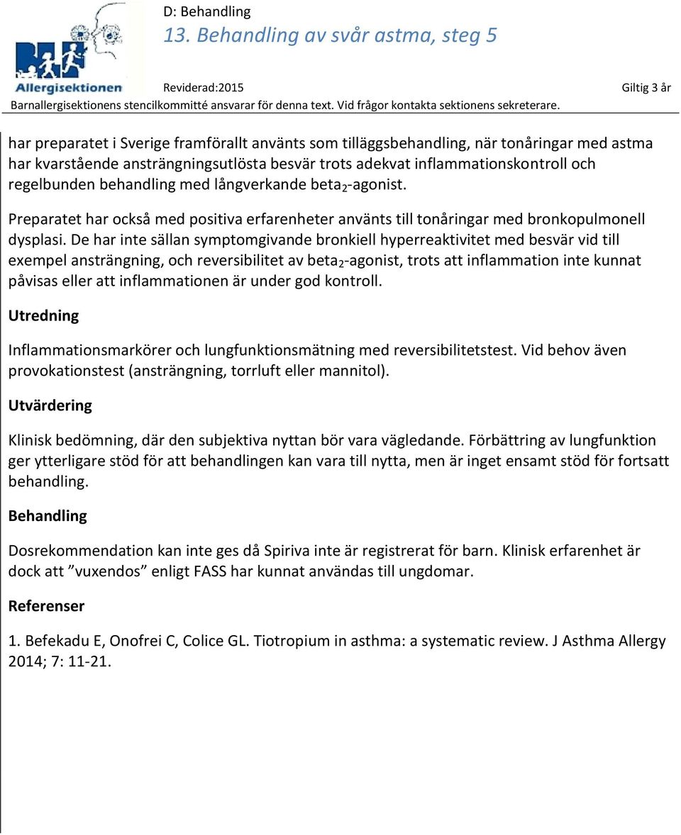 De har inte sällan symptomgivande bronkiell hyperreaktivitet med besvär vid till exempel ansträngning, och reversibilitet av beta 2 -agonist, trots att inflammation inte kunnat påvisas eller att