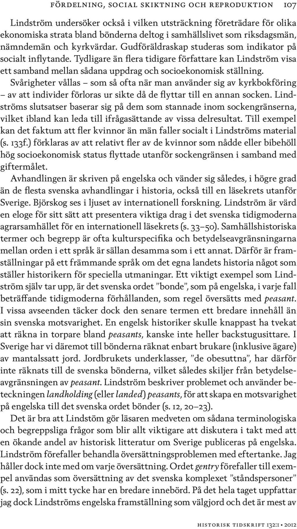 Tydligare än flera tidigare författare kan Lindström visa ett samband mellan sådana uppdrag och socioekonomisk ställning.