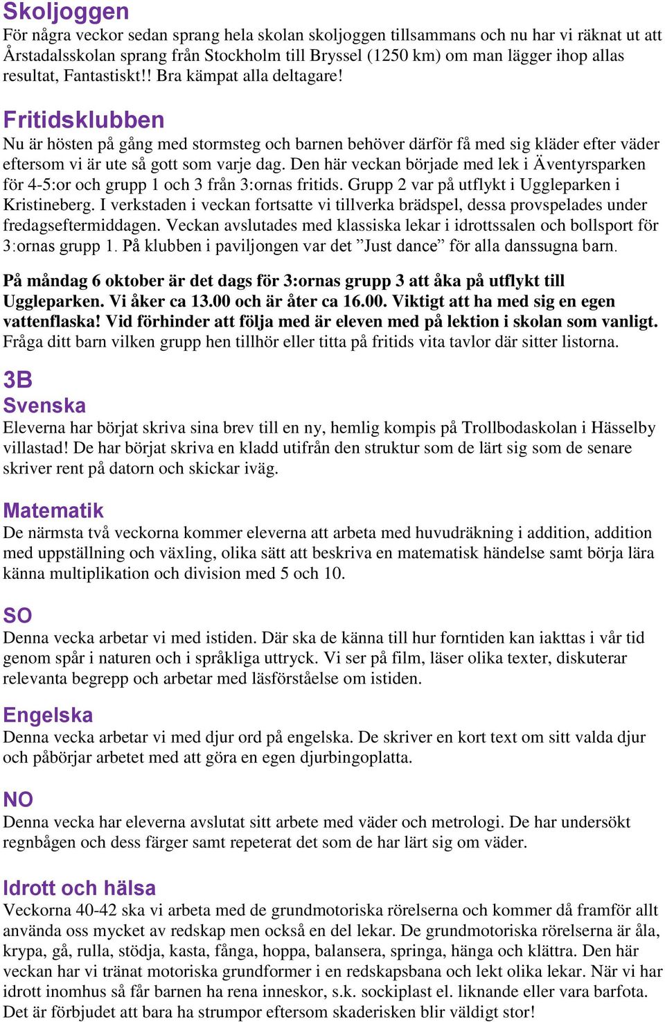 Den här veckan började med lek i Äventyrsparken för 4-5:or och grupp 1 och 3 från 3:ornas fritids. Grupp 2 var på utflykt i Uggleparken i Kristineberg.