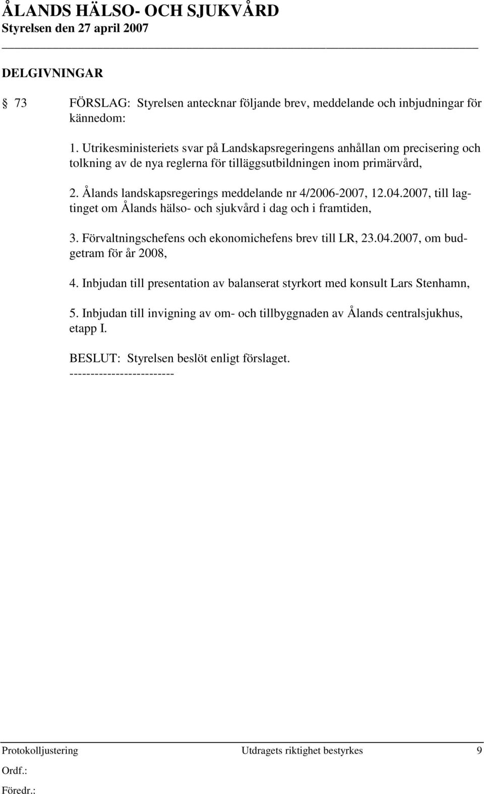 Ålands landskapsregerings meddelande nr 4/2006-2007, 12.04.2007, till lagtinget om Ålands hälso- och sjukvård i dag och i framtiden, 3.