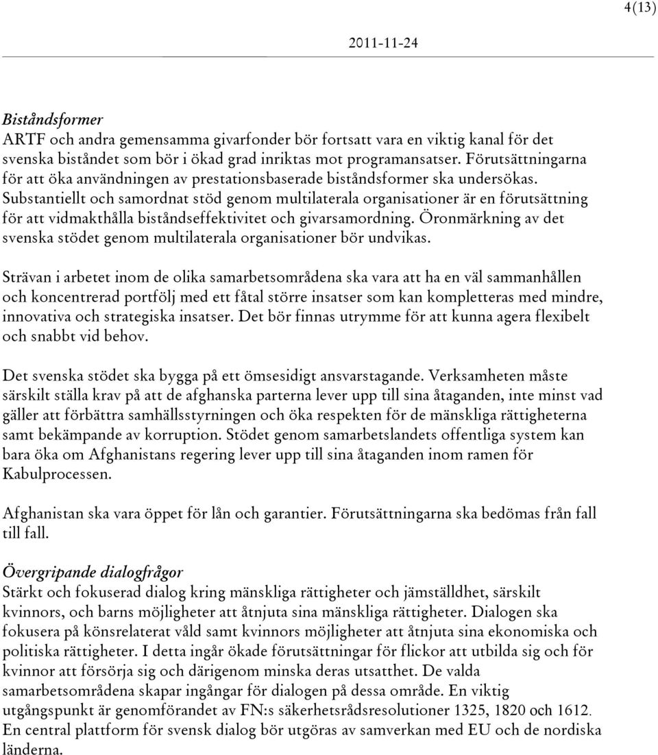 Substantiellt och samordnat stöd genom multilaterala organisationer är en förutsättning för att vidmakthålla biståndseffektivitet och givarsamordning.