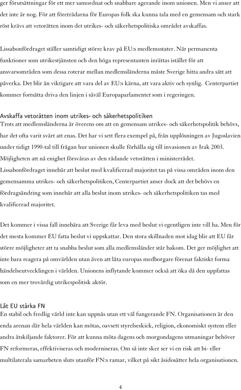 Lissabonfördraget ställer samtidigt större krav på EU:s medlemsstater.