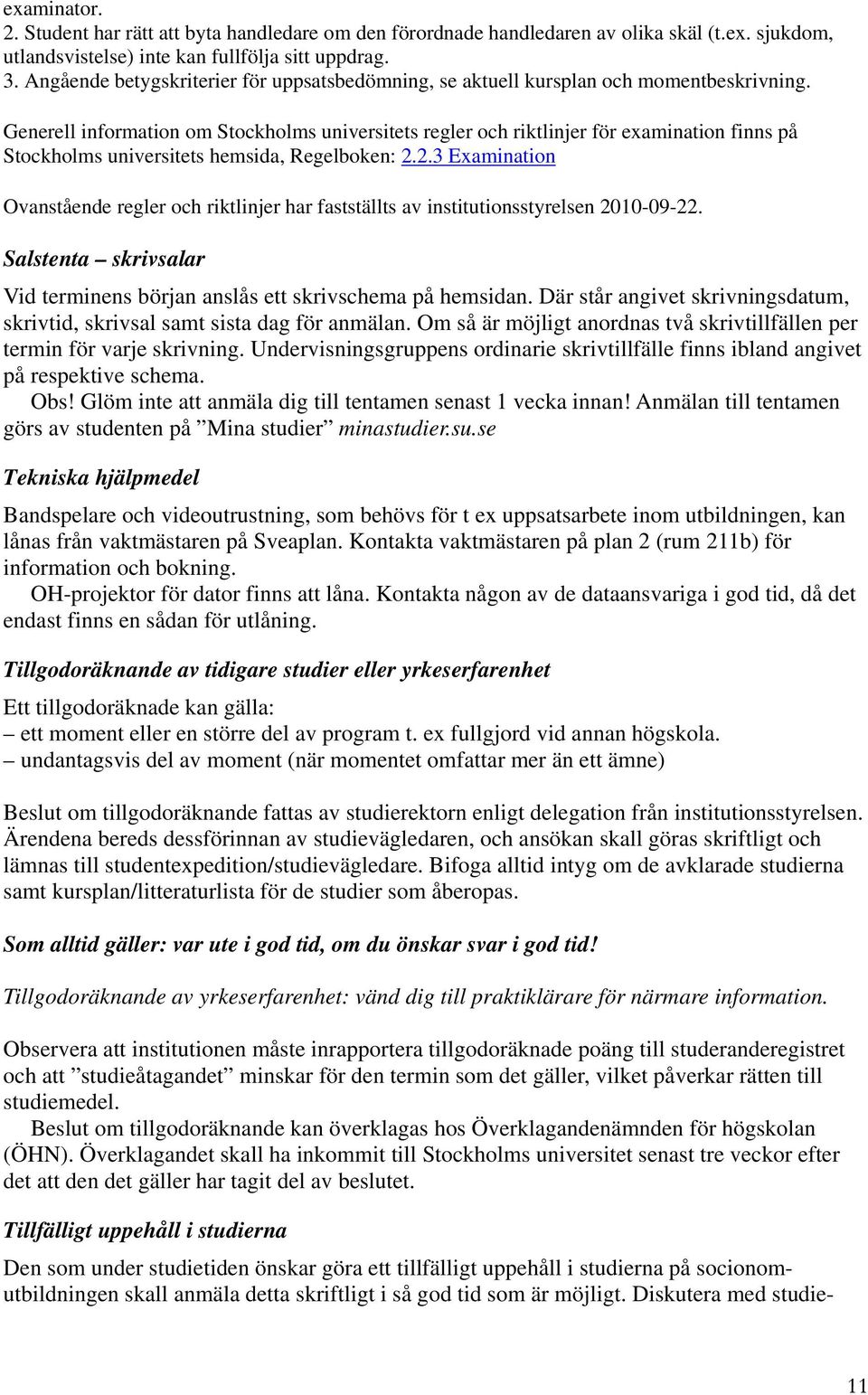 Generell information om Stockholms universitets regler och riktlinjer för examination finns på Stockholms universitets hemsida, Regelboken: 2.