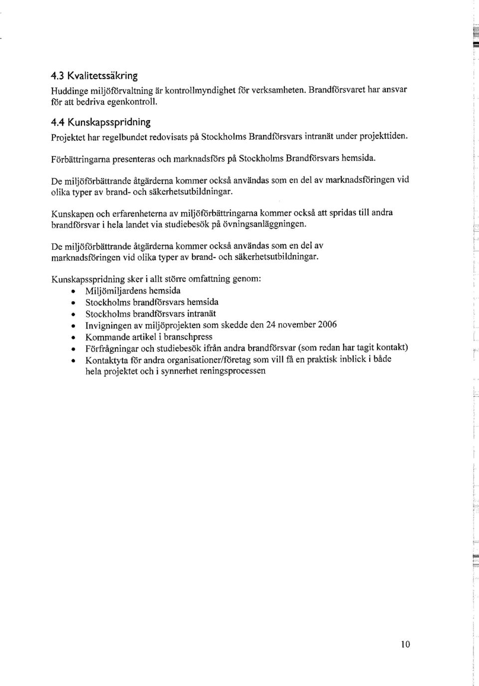 De miljöförbättrande åtgärderna kommer också användas som en del av marknadsföringen vid olika typer av brand- och säkerhetsutbildningar.
