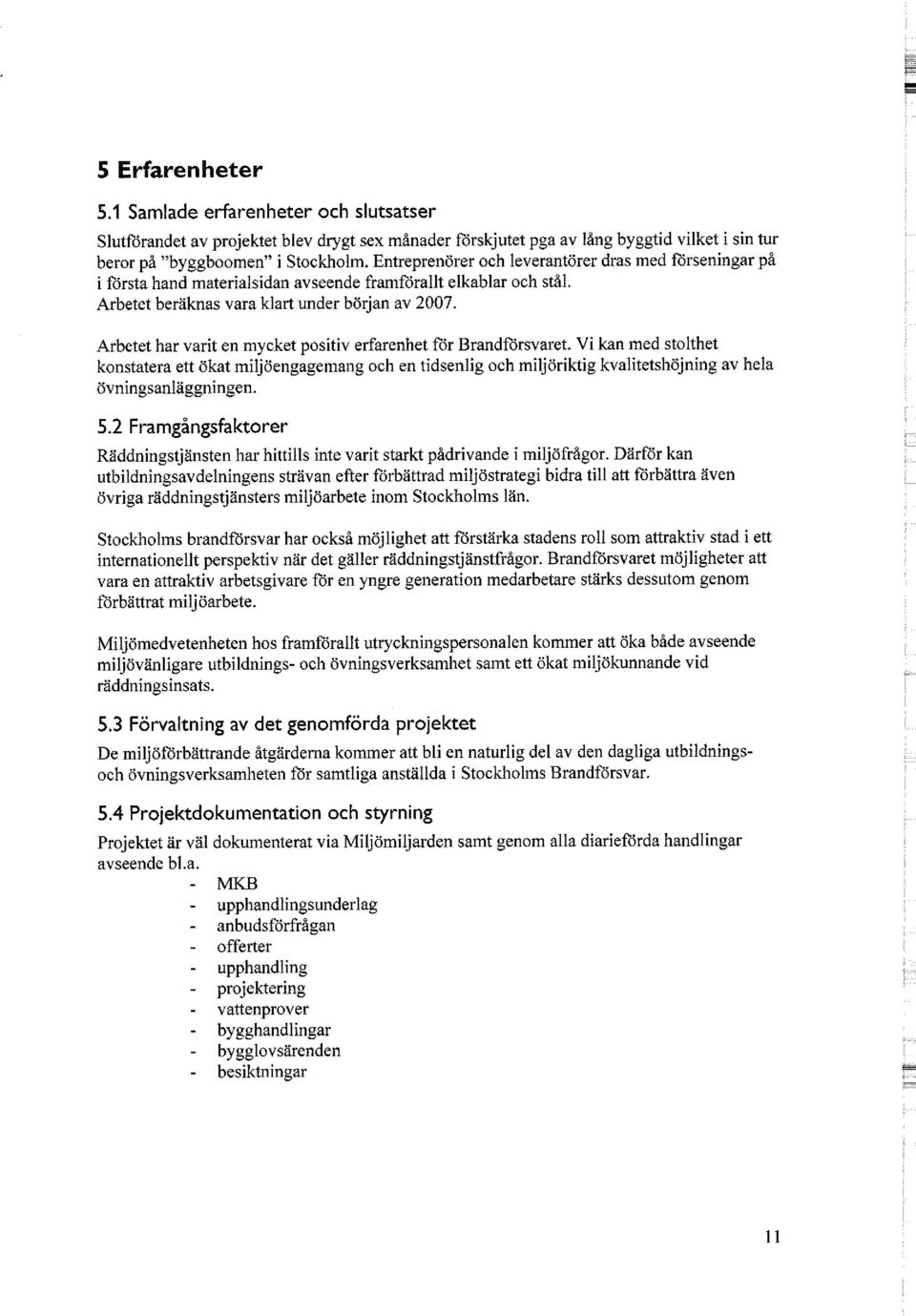 Arbetet har varit en mycket positiv erfarenhet för Brandförsvaret.