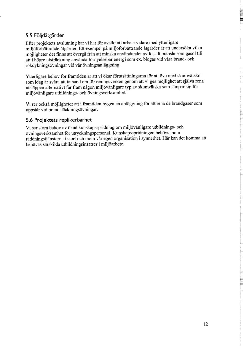 förnyelsebar energi som ex. biogas vid våra brand- och rökdykningsövningar vid vår övningsanläggning.