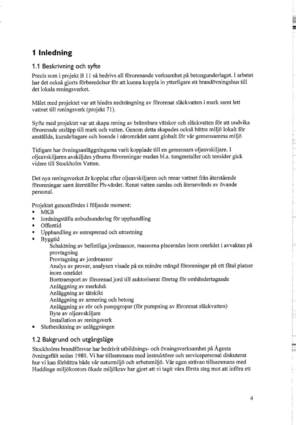 Målet med projektet var att hindra nedträngning av förorenat släckvatten i mark samt lett vattnet till reningsverk (projekt 71).