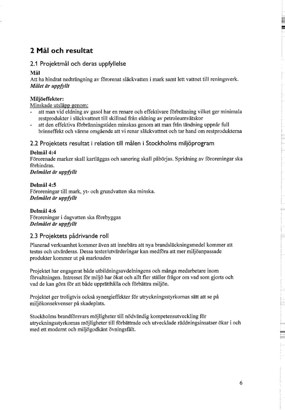 eldning av petroleumvätskor att den effektiva förbränningstiden minskas genom att man från tandning uppnår full brinneffekt och värme omgående att vi renar släckvattnet och tar hand om