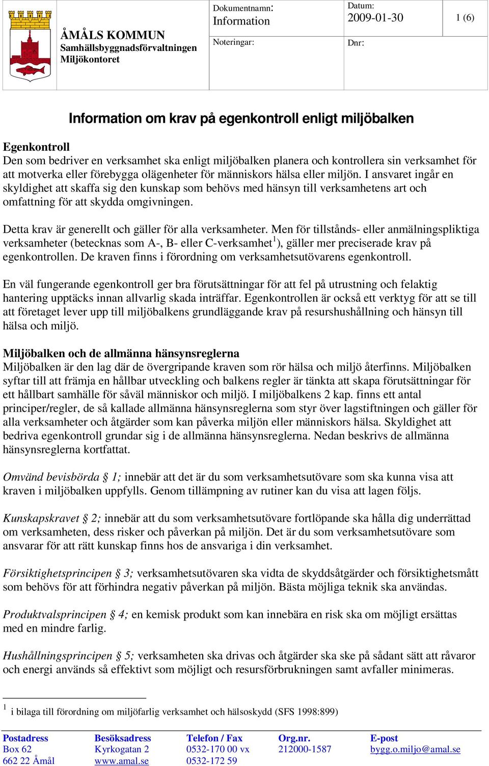 Detta krav är generellt och gäller för alla verksamheter.