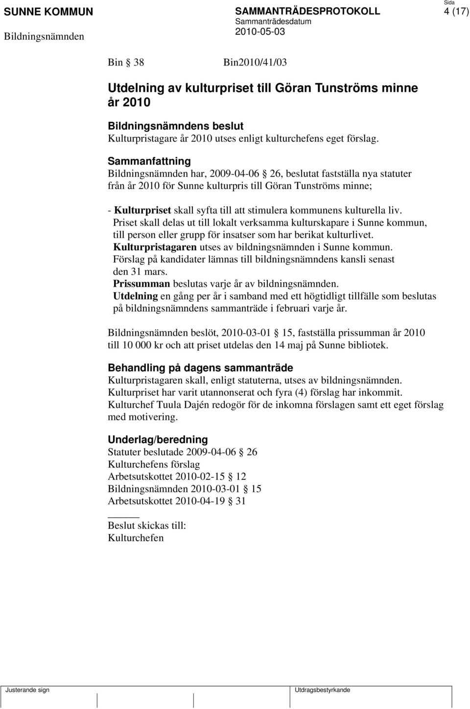 liv. Priset skall delas ut till lokalt verksamma kulturskapare i Sunne kommun, till person eller grupp för insatser som har berikat kulturlivet.