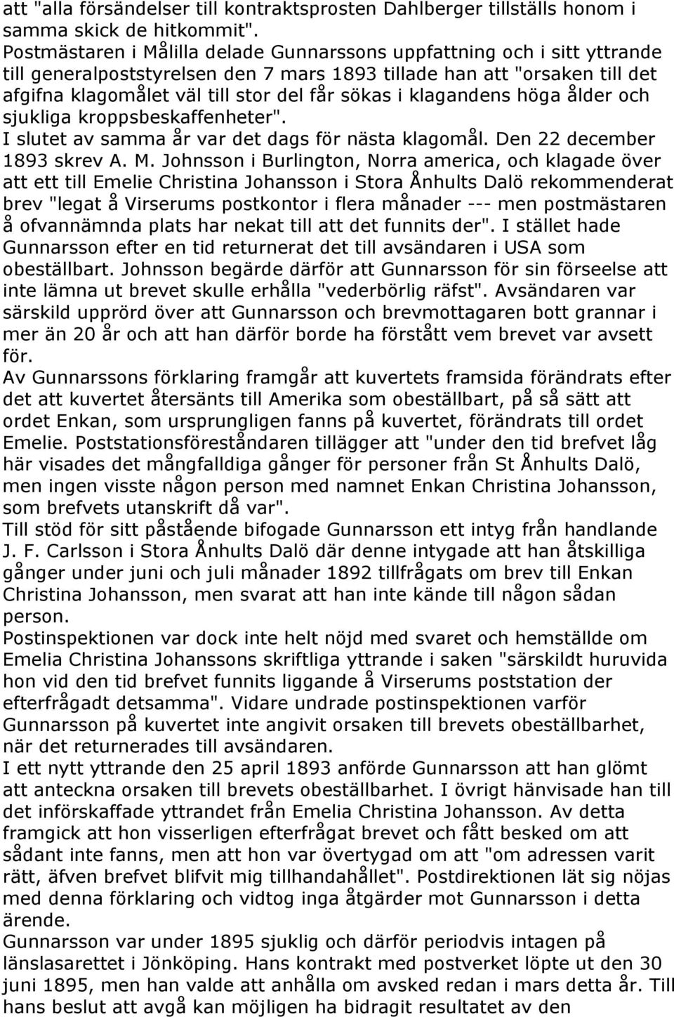 klagandens höga ålder och sjukliga kroppsbeskaffenheter". I slutet av samma år var det dags för nästa klagomål. Den 22 december 1893 skrev A. M.