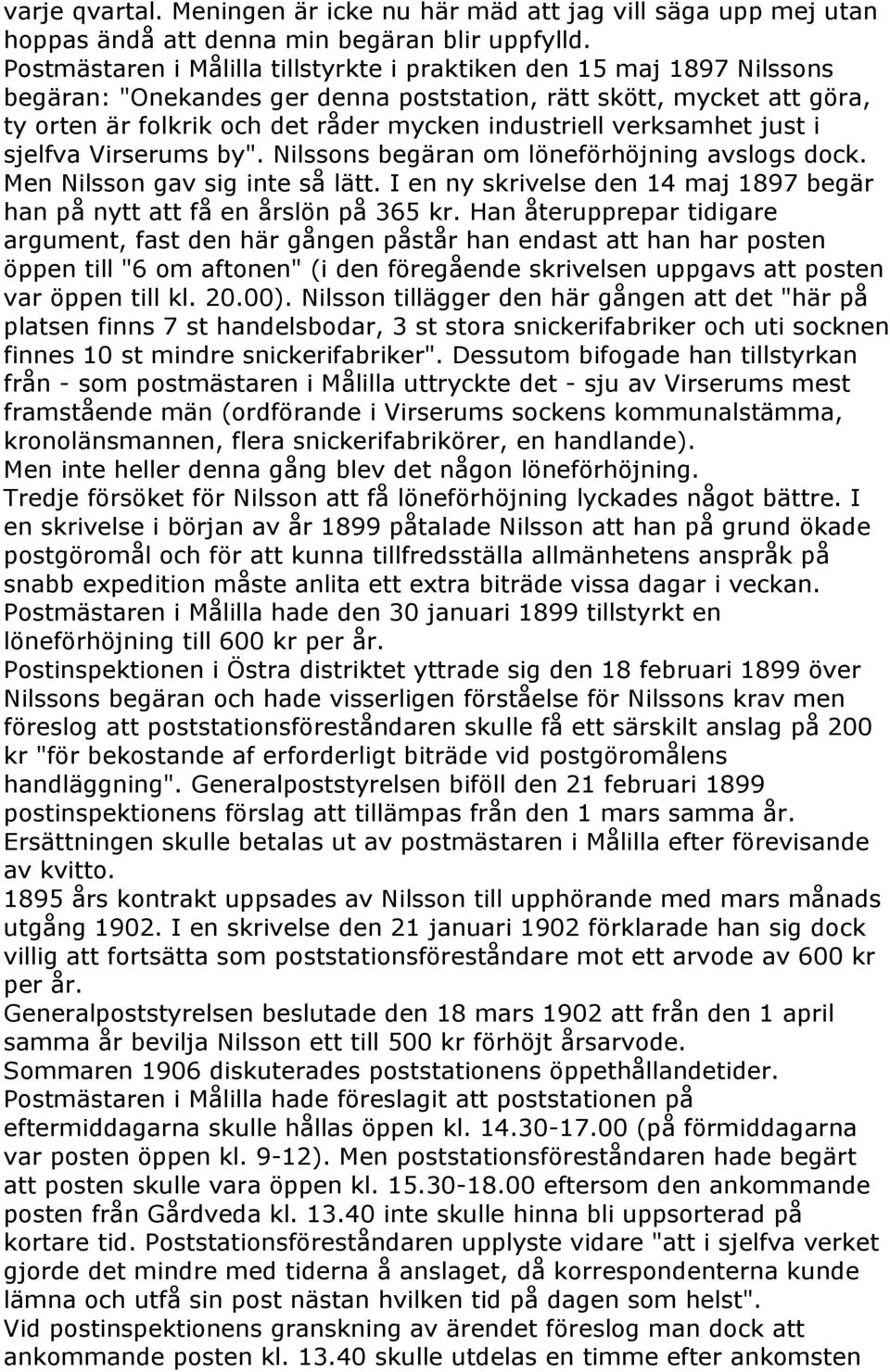 verksamhet just i sjelfva Virserums by". Nilssons begäran om löneförhöjning avslogs dock. Men Nilsson gav sig inte så lätt.