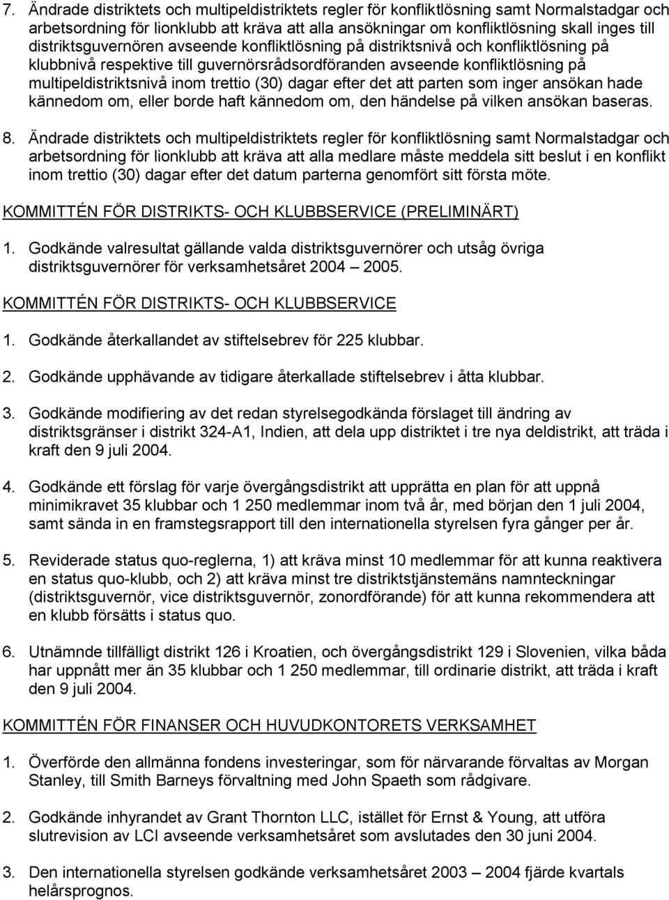 (30) dagar efter det att parten som inger ansökan hade kännedom om, eller borde haft kännedom om, den händelse på vilken ansökan baseras. 8.