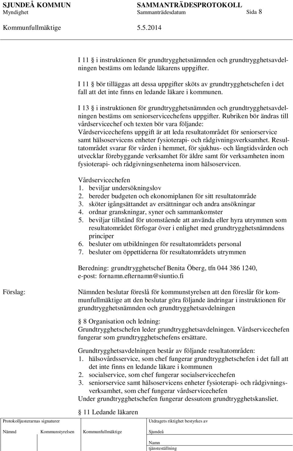 I 13 i instruktionen för grundtrygghetsnämnden och grundtrygghetsavdelningen bestäms om seniorservicechefens uppgifter.