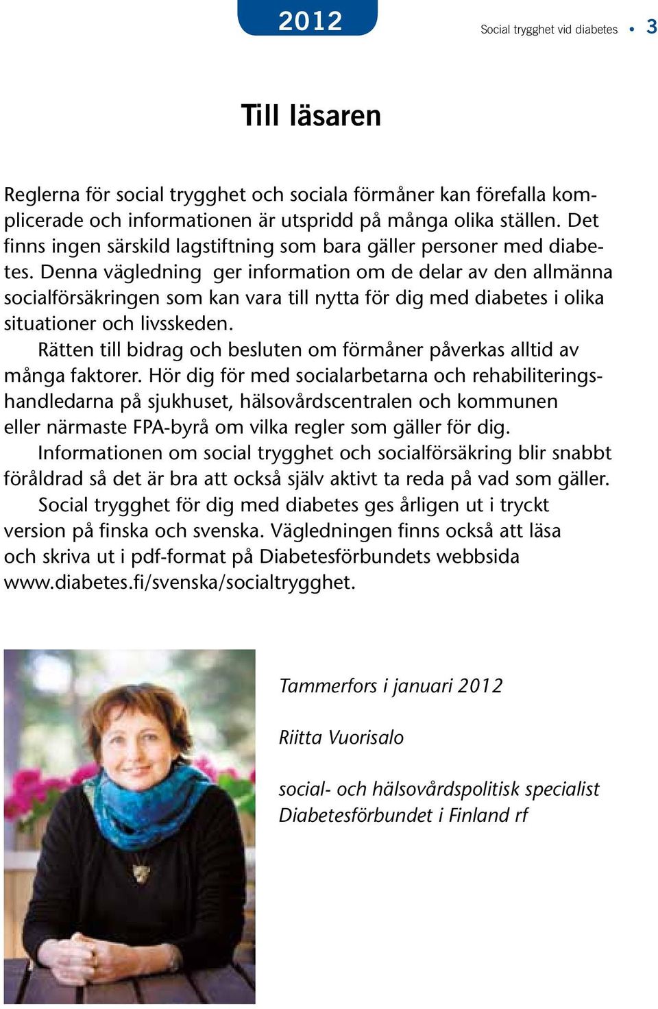 Denna vägledning ger information om de delar av den allmänna socialförsäkringen som kan vara till nytta för dig med diabetes i olika situationer och livsskeden.