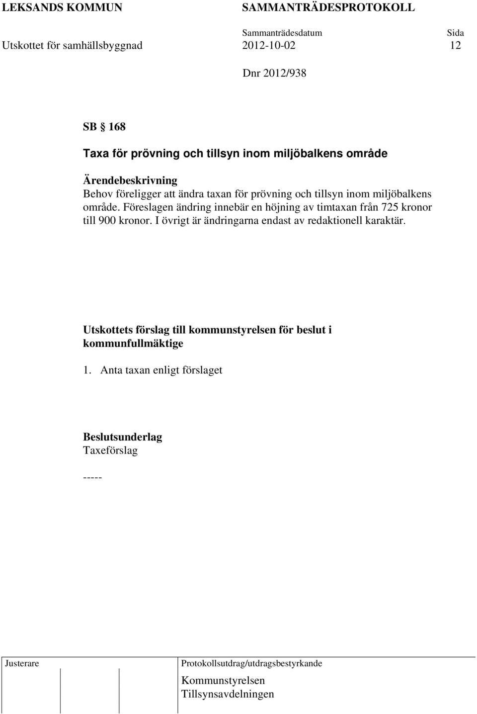Föreslagen ändring innebär en höjning av timtaxan från 725 kronor till 900 kronor.