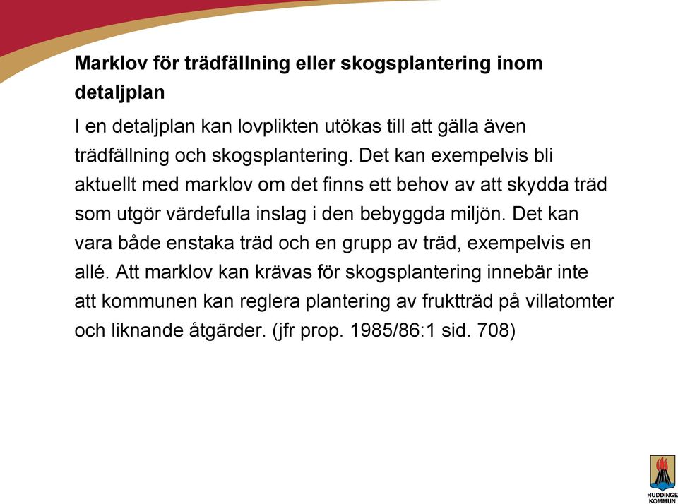 Det kan exempelvis bli aktuellt med marklov om det finns ett behov av att skydda träd som utgör värdefulla inslag i den bebyggda