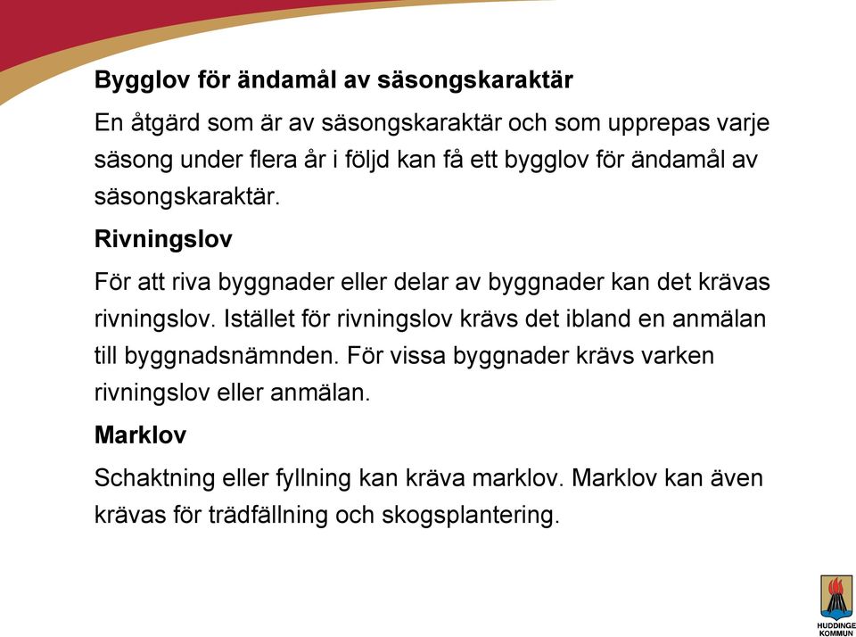 Rivningslov För att riva byggnader eller delar av byggnader kan det krävas rivningslov.