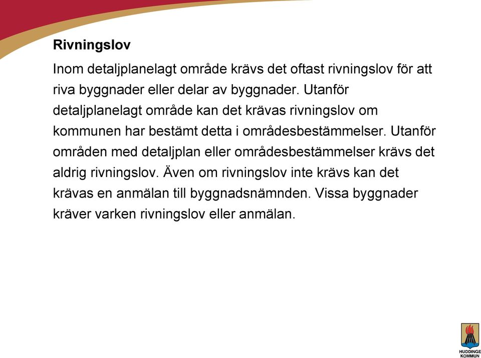 Utanför detaljplanelagt område kan det krävas rivningslov om kommunen har bestämt detta i områdesbestämmelser.